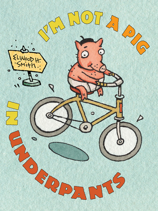 Title details for I'm Not a Pig in Underpants by Elwood H. Smith - Available